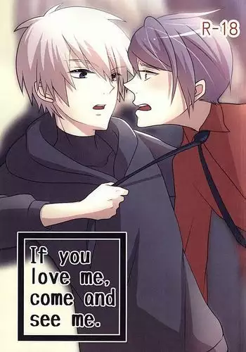 If you love me, come and see me.